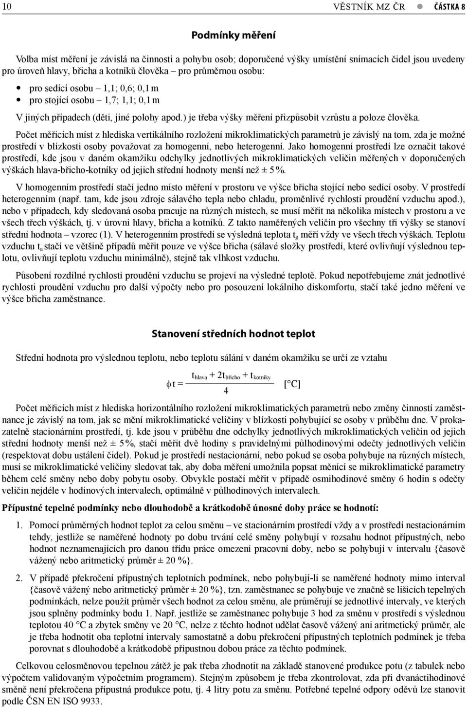 Počet měřicích míst z hlediska vertikálního rozložení mikroklimatických parametrů je závislý na tom, zda je možné prostředí v blízkosti osoby považovat za homogenní, nebo heterogenní.