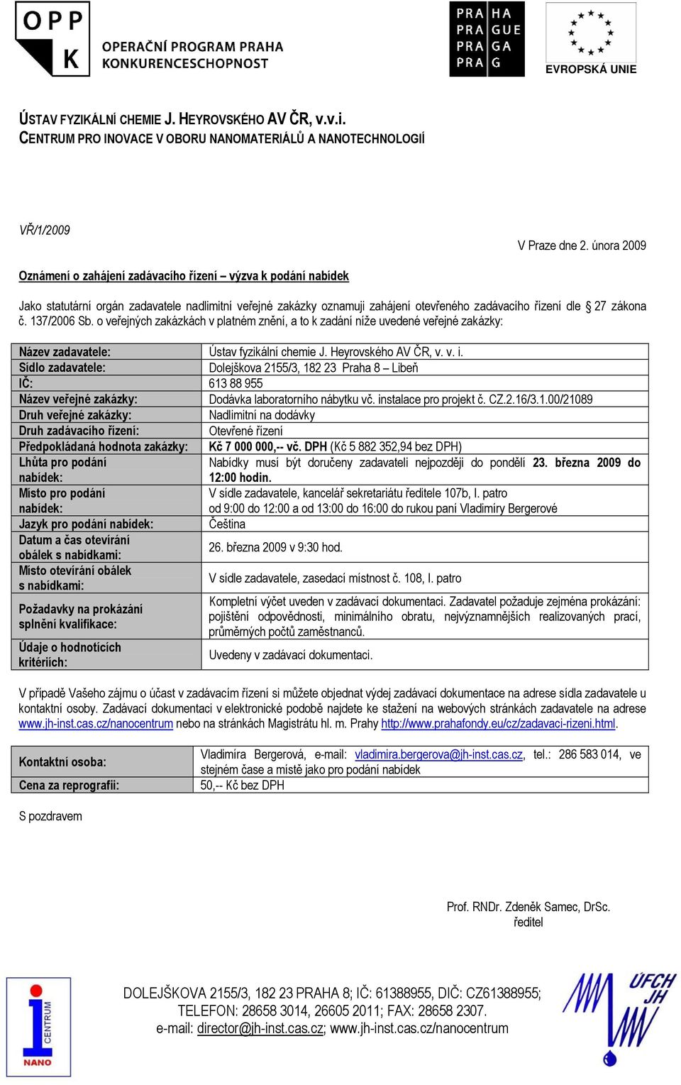 37/2006 Sb. o veřejných zakázkách v platném znění, a to k zadání níže uvedené veřejné zakázky: Název zadavatele: Ústav fyzikální chemie J. Heyrovského AV ČR, v. v. i.