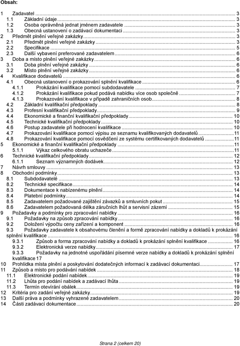 Kvalifikace dodavatelů... 6 4. Obecná ustanovení o prokazování splnění kvalifikace... 6 4.. Prokázání kvalifikace pomocí subdodavatele... 7 4.