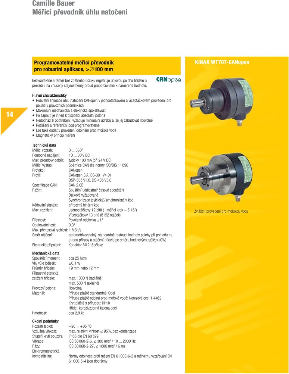 14 Hlavní charakteristiky Robustní snímače úhlu natočení CANopen v jednootáčkovém a víceotáčkovém provedení pro použití v provozních podmínkách Maximální mechanická a elektrická spolehlivost Po