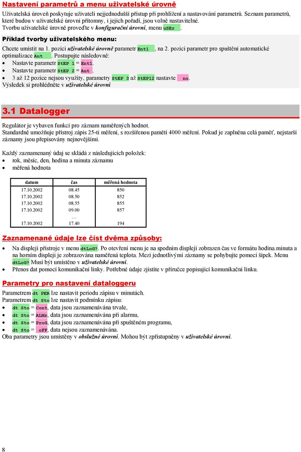 Příklad tvorby uživatelského menu: Chcete umístit na 1. pozici uživatelské úrovně parametr Ent1, na 2. pozici parametr pro spuštění automatické optimalizace Aut.