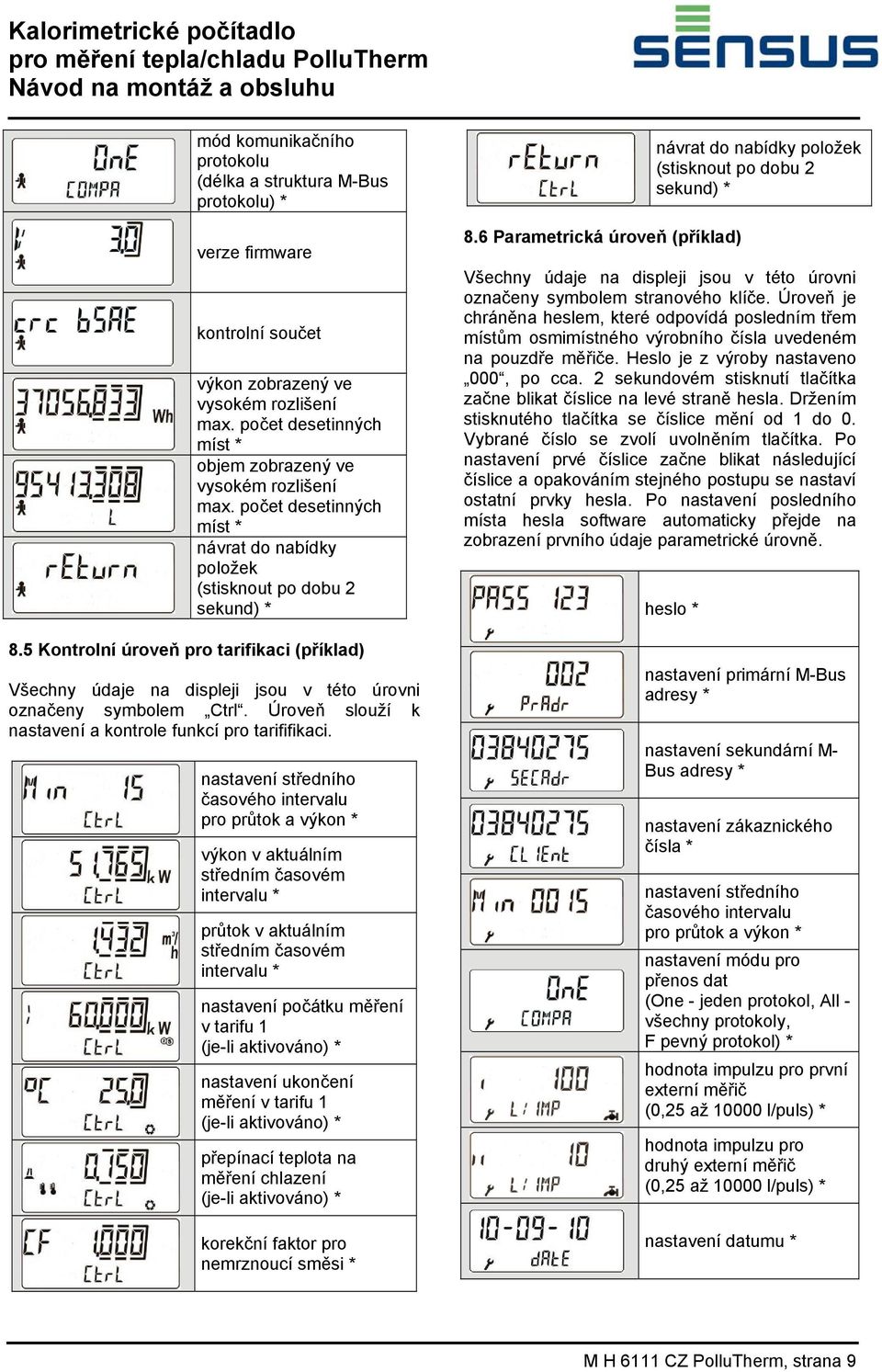 5 Kontrolní úroveň pro tarifikaci (příklad) Všechny údaje na displeji jsou v této úrovni označeny symbolem Ctrl. Úroveň slouží k nastavení a kontrole funkcí pro tarififikaci.