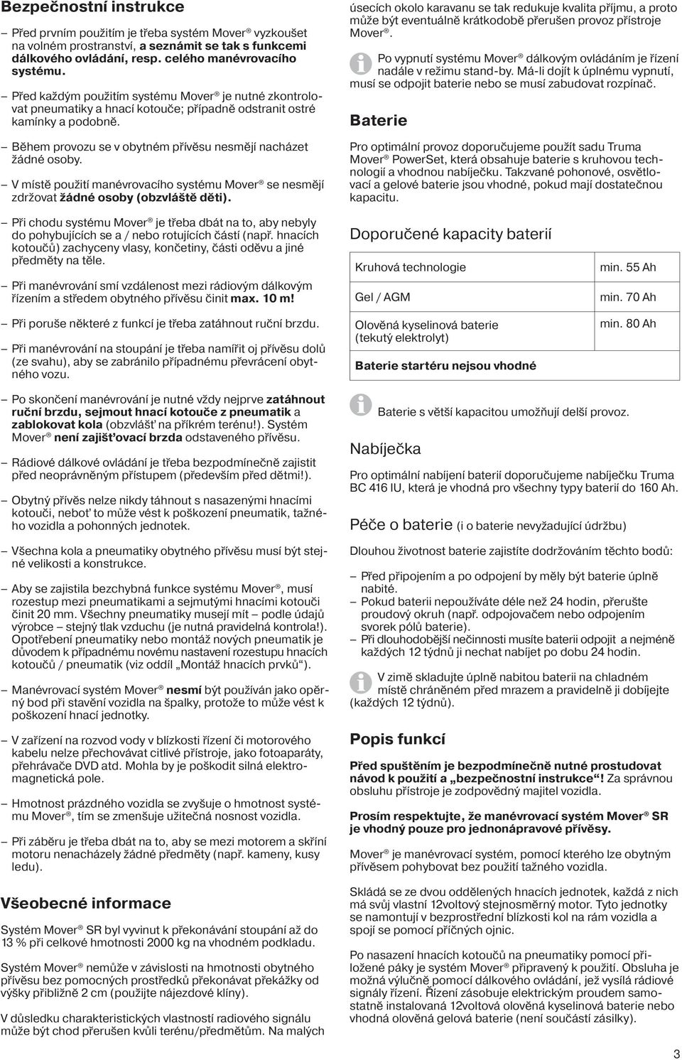 V místě použití manévrovacího systému Mover se nesmějí zdržovat žádné osoby (obzvláště děti).