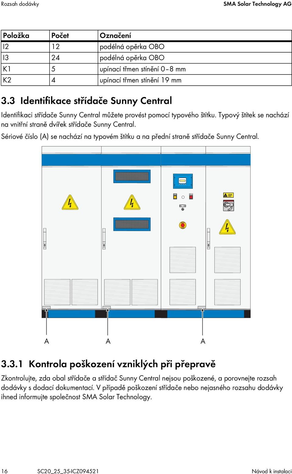 Sériové číslo (A) se nachází na typovém štítku a na přední straně střídače Sunny Central. 3.