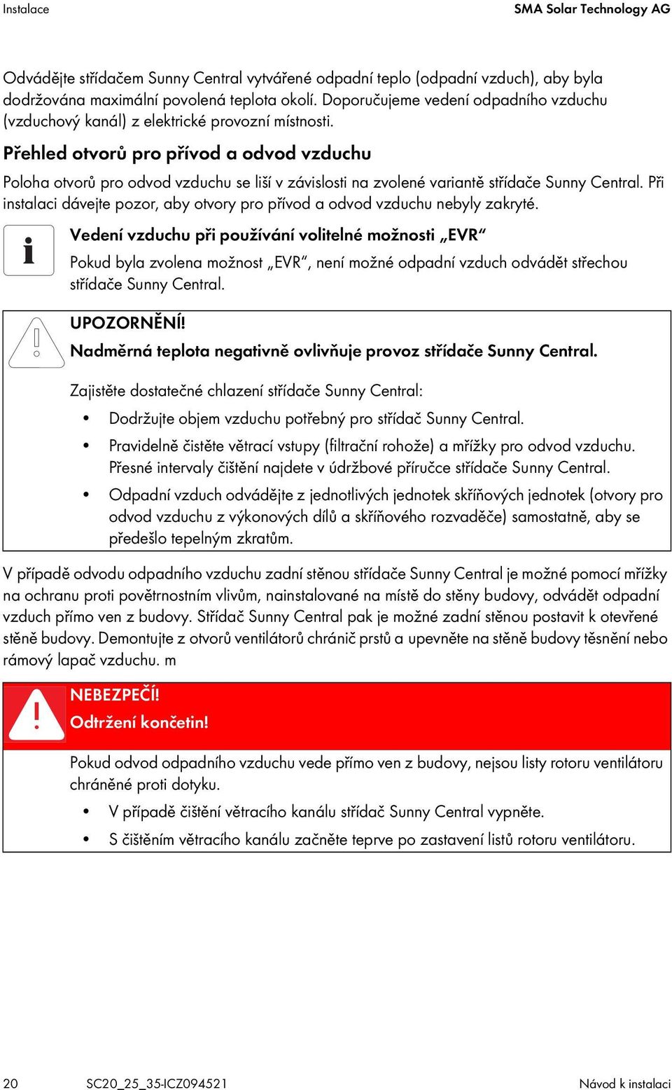 Přehled otvorů pro přívod a odvod vzduchu Poloha otvorů pro odvod vzduchu se liší v závislosti na zvolené variantě střídače Sunny Central.