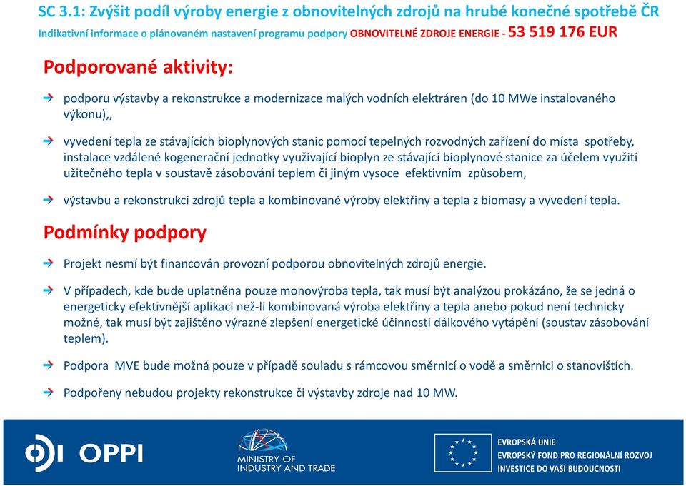 rozvodných zařízení do místa spotřeby, instalace vzdálené kogenerační jednotky využívající bioplyn ze stávající bioplynové stanice za účelem využití užitečného tepla v soustavě zásobování teplem či