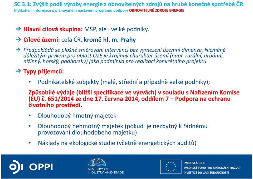 Nicméně důležitým prvkem pro oblast OZE je krajinný charakter území (např. rurální, urbánní, nížinný, horský, podhorský) jako podmínka pro realizaci konkrétního projektu.