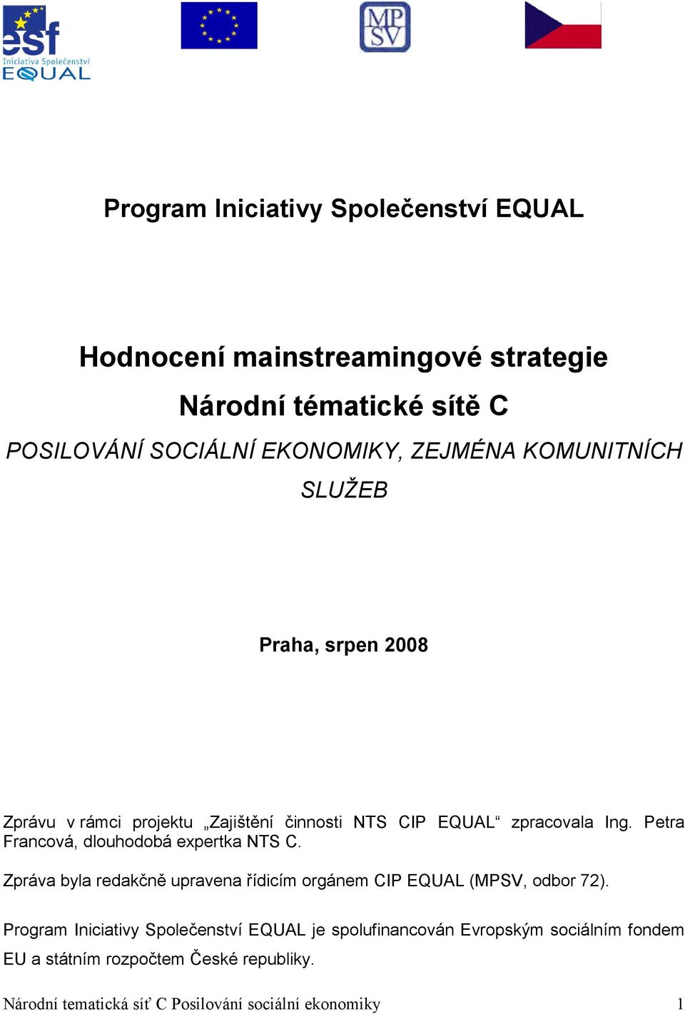 Petra Francová, dlouhodobá expertka NTS C. Zpráva byla redakčně upravena řídicím orgánem CIP EQUAL (MPSV, odbor 72).