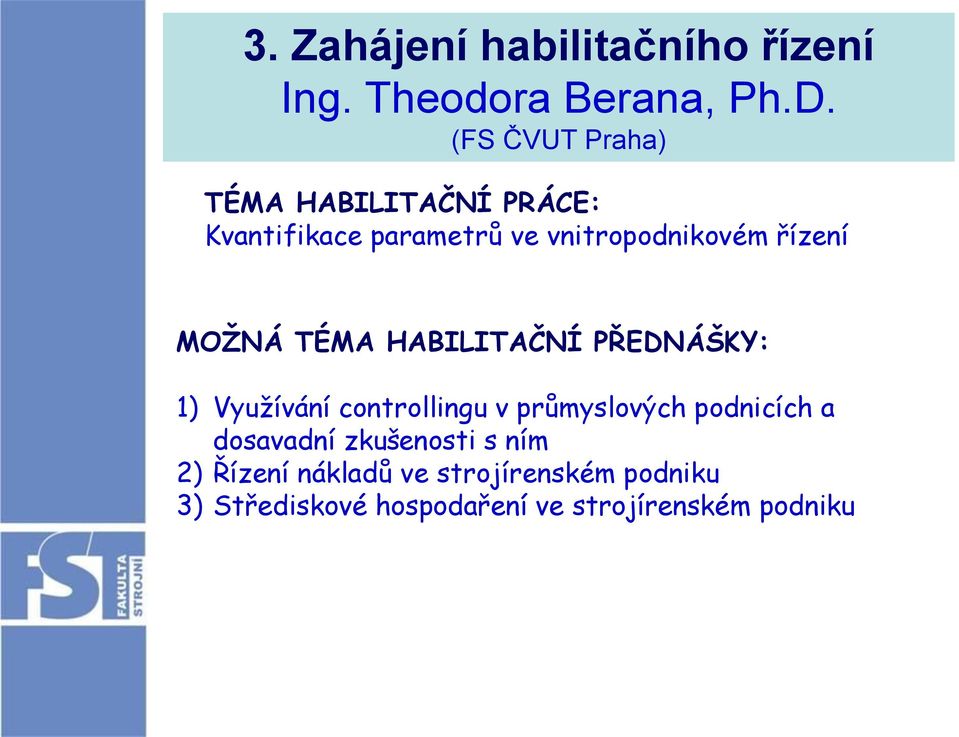 MOŽNÁ TÉMA HABILITAČNÍ PŘEDNÁŠKY: 1) Využívání controllingu v průmyslových podnicích a