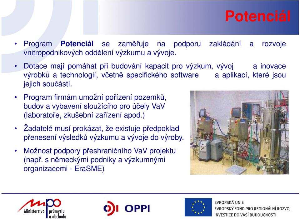 jejich součástí. Program firmám umožní pořízení pozemků, budov a vybavení sloužícího pro účely VaV (laboratoře, zkušební zařízení apod.