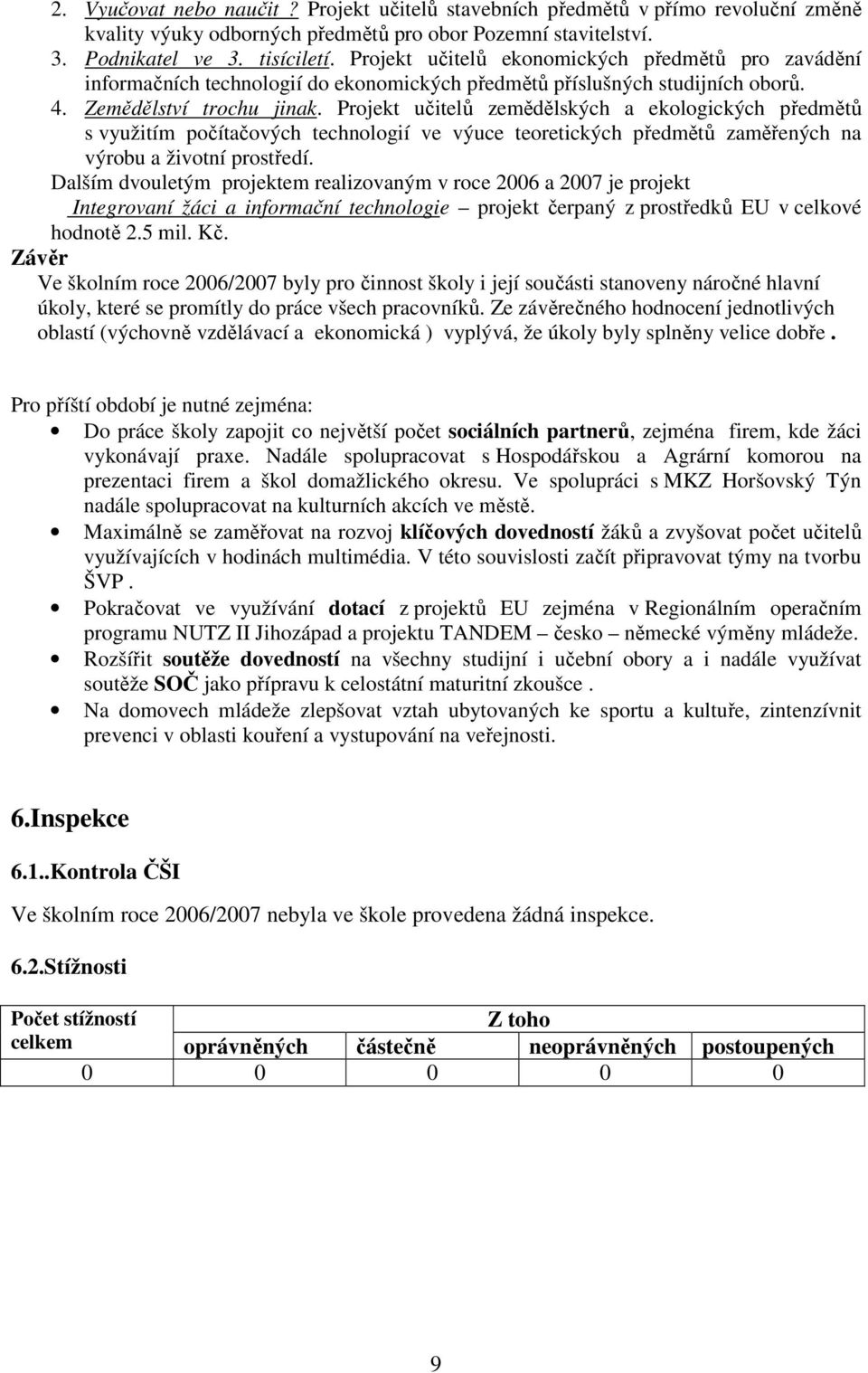 Projekt učitelů zemědělských a ekologických předmětů s využitím počítačových technologií ve výuce teoretických předmětů zaměřených na výrobu a životní prostředí.