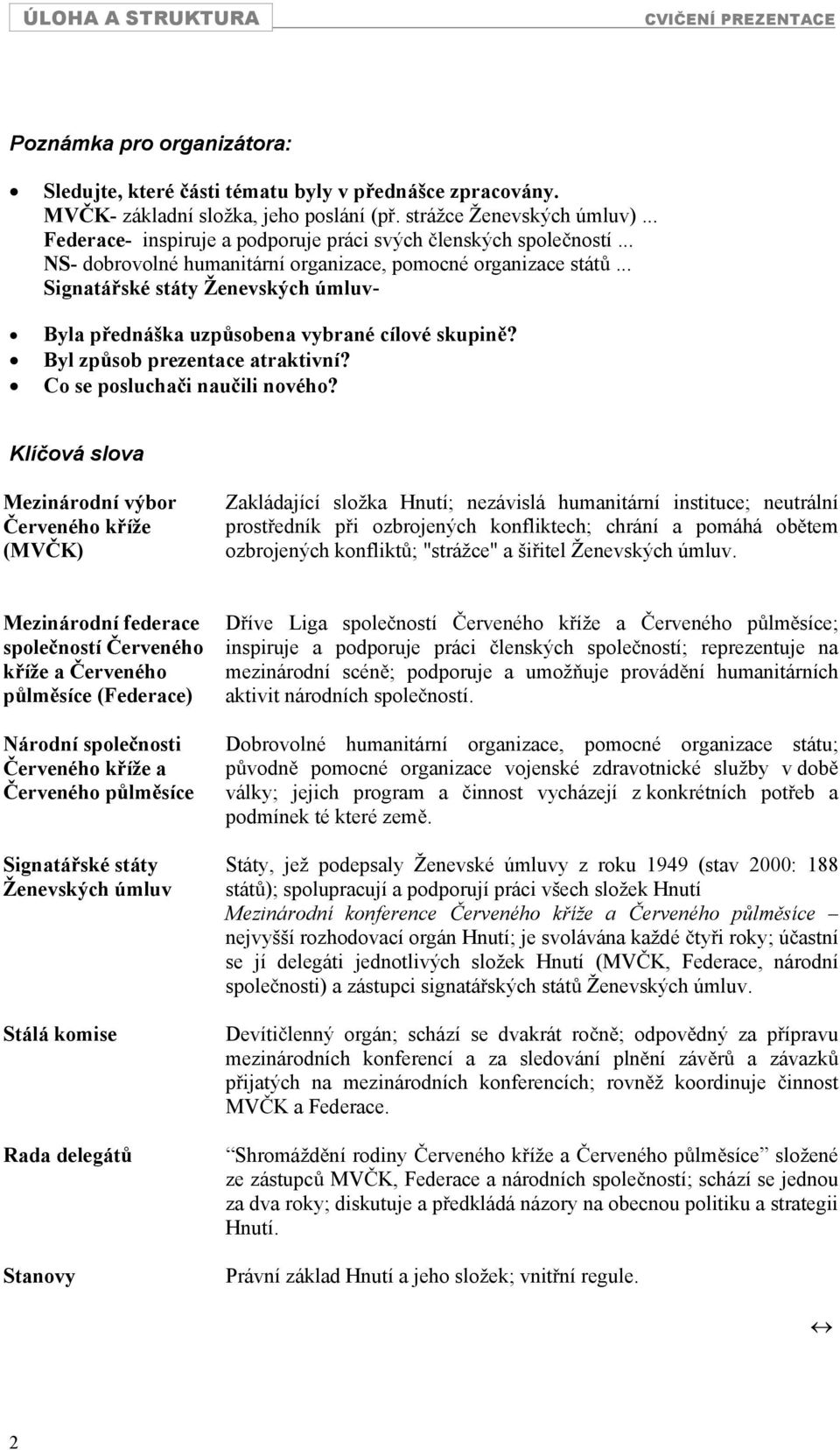 .. Signatáské státy Ženevských úmluv- Byla pednáška uzpsobena vybrané cílové skupin? Byl zpsob prezentace atraktivní? Co se posluchai nauili nového?