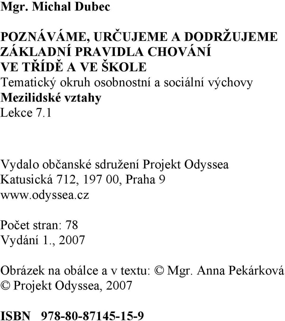 1 Vydalo občanské sdružení Projekt Odyssea Katusická 712, 197 00, Praha 9 www.odyssea.