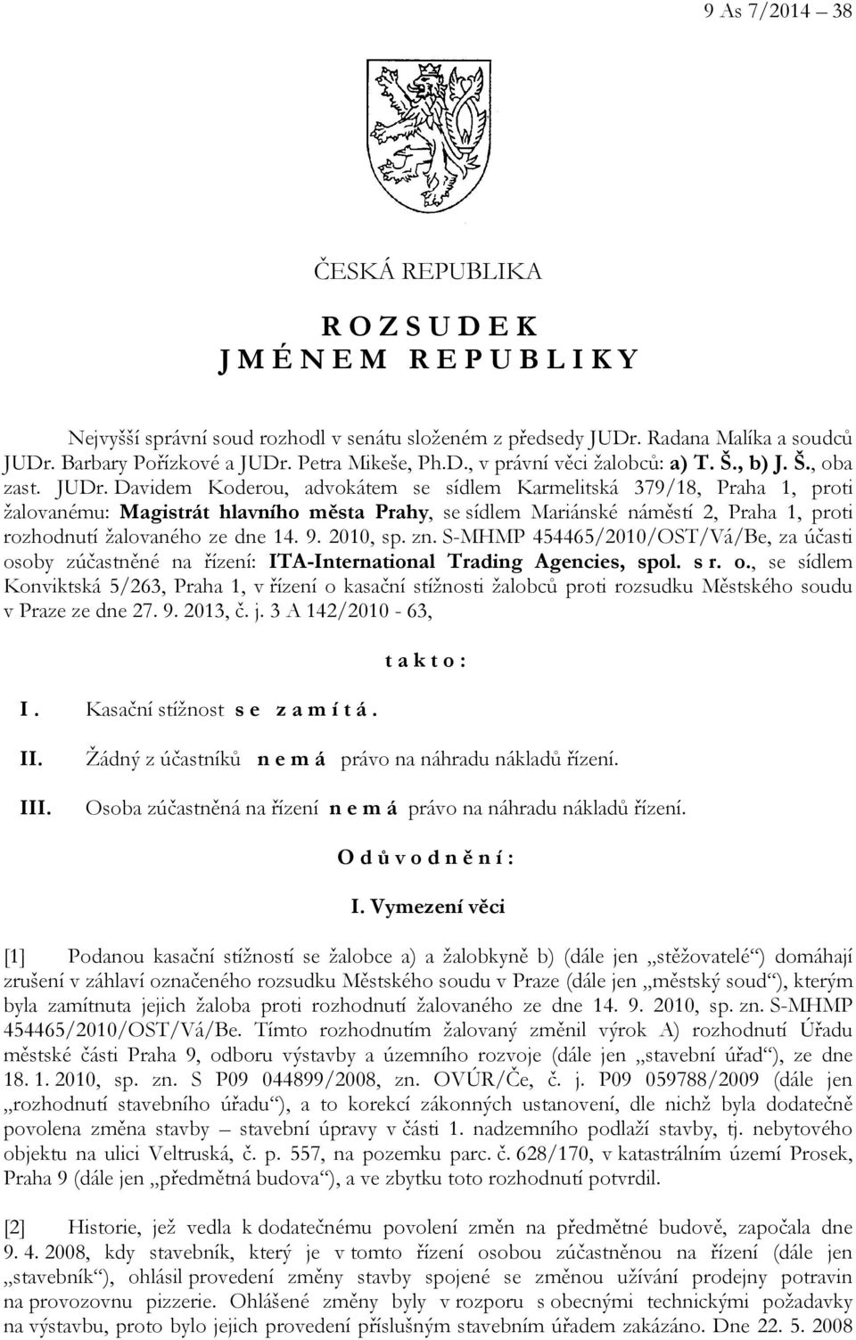 Davidem Koderou, advokátem se sídlem Karmelitská 379/18, Praha 1, proti žalovanému: Magistrát hlavního města Prahy, se sídlem Mariánské náměstí 2, Praha 1, proti rozhodnutí žalovaného ze dne 14. 9.