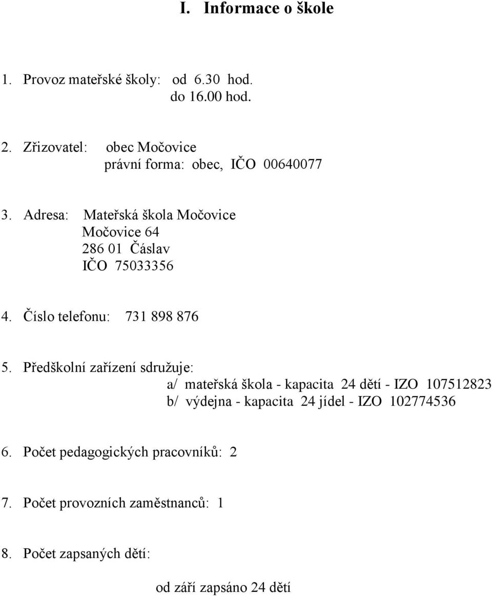 Adresa: Mateřská škla Mčvice Mčvice 64 286 01 Čáslav IČO 75033356 4. Čísl telefnu: 731 898 876 5.