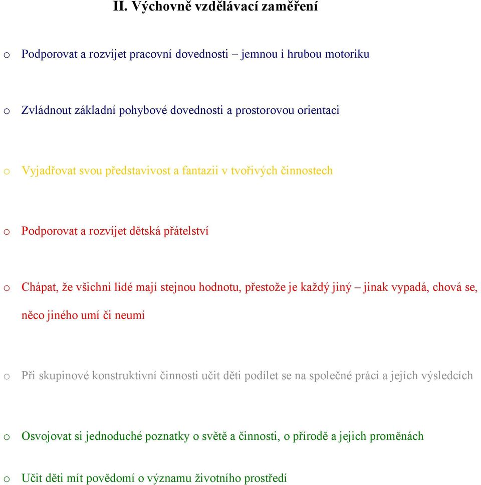 stejnu hdntu, přestže je každý jiný jinak vypadá, chvá se, něc jinéh umí či neumí Při skupinvé knstruktivní činnsti učit děti pdílet se na