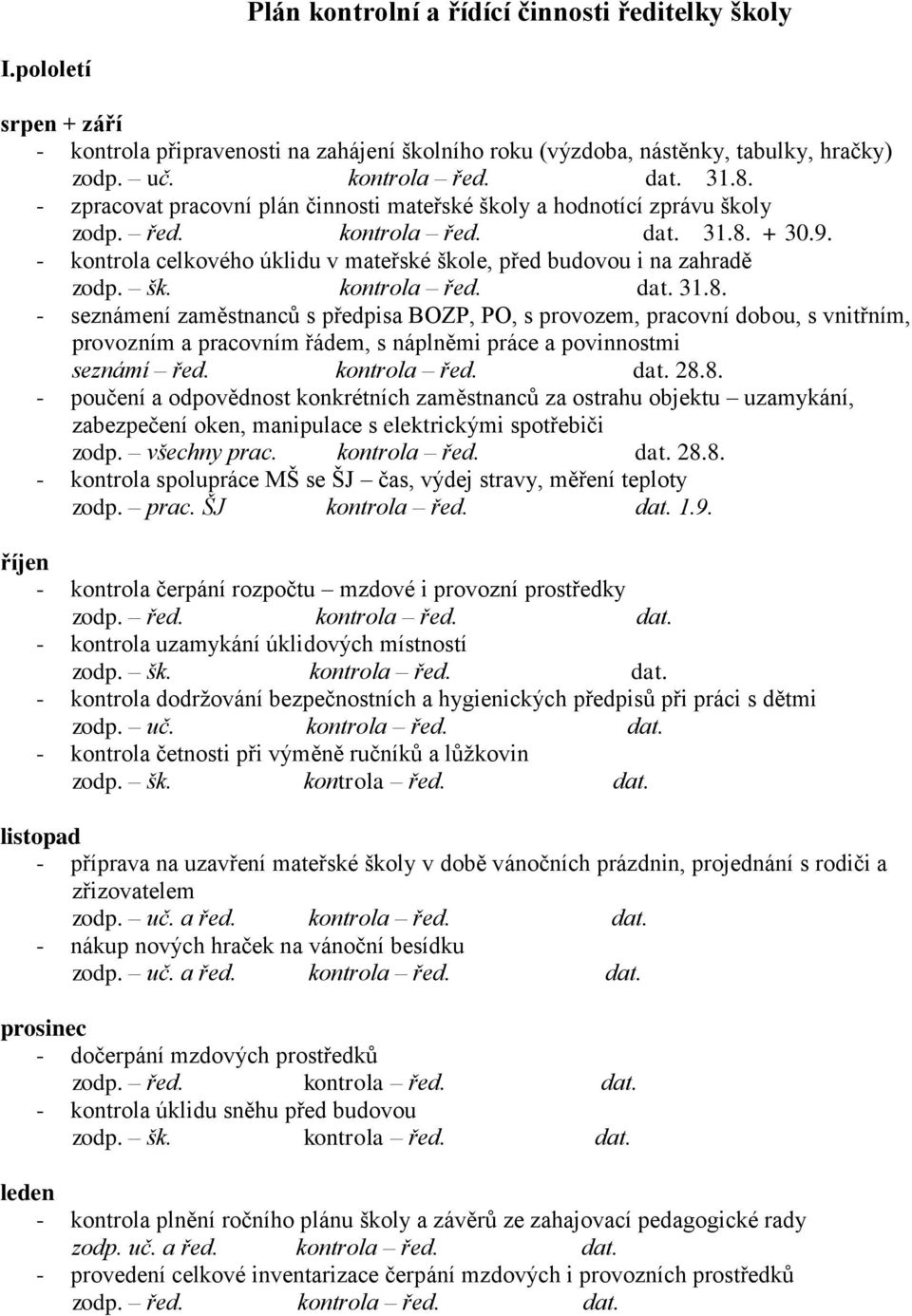 + 30.9. - kntrla celkvéh úklidu v mateřské škle, před budvu i na zahradě zdp. šk. kntrla řed. dat. 31.8.