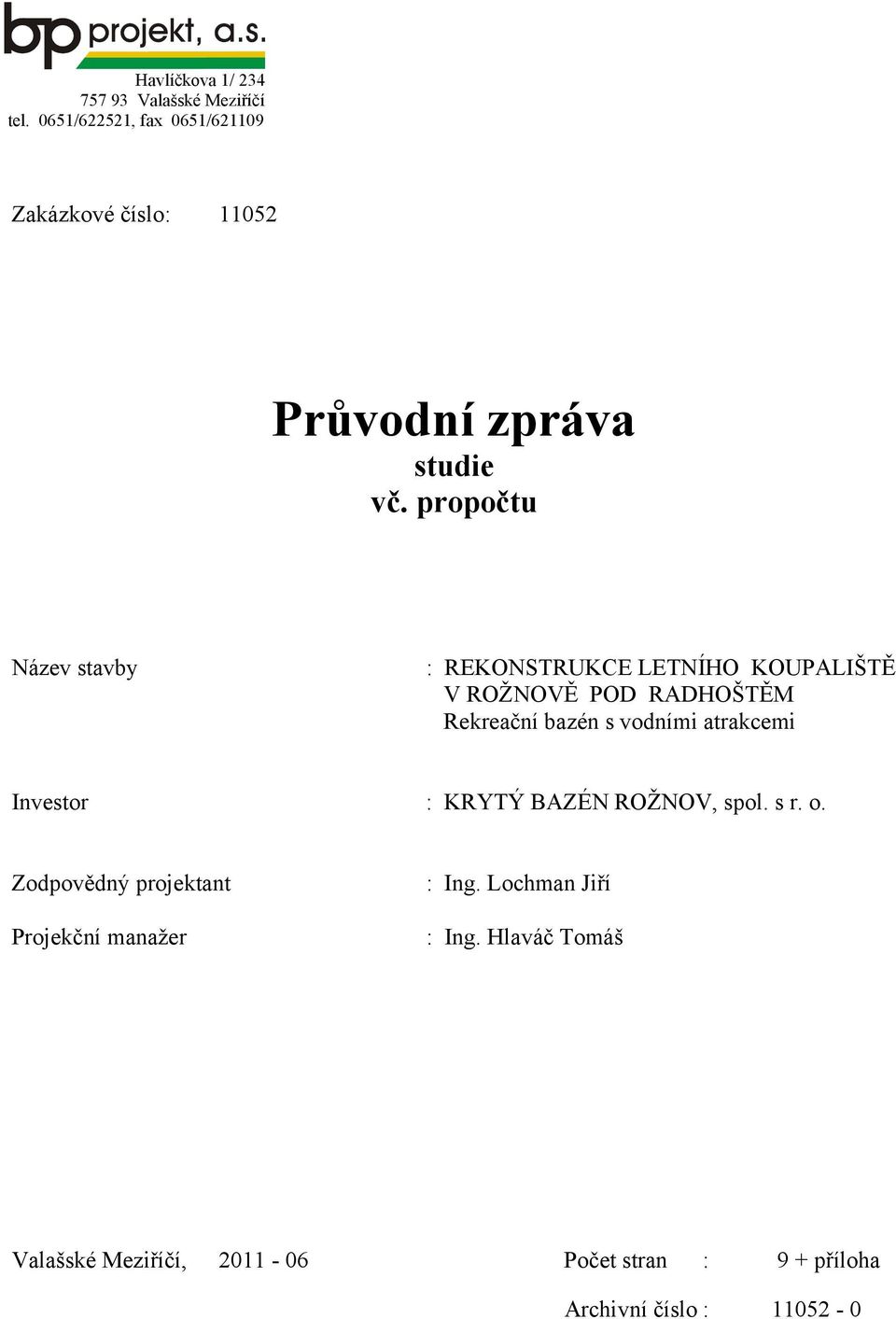 propočtu Název stavby : REKONSTRUKCE LETNÍHO KOUPALIŠTĚ V ROŽNOVĚ POD RADHOŠTĚM Rekreační bazén s vodními