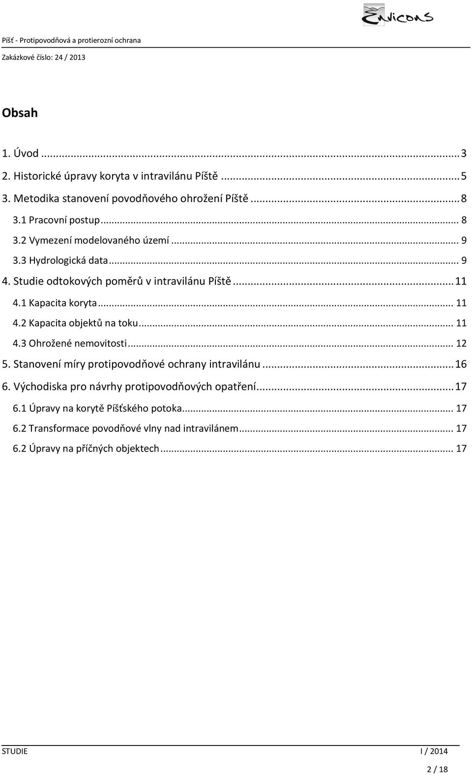 1 Kapacita koryta... 11 4.2 Kapacita objektů na toku... 11 4.3 Ohrožené nemovitosti... 12 5. Stanovení míry protipovodňové ochrany intravilánu... 16 6.