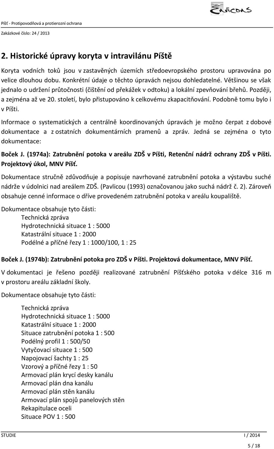 století, bylo přistupováno k celkovému zkapacitňování. Podobně tomu bylo i v Píšti.