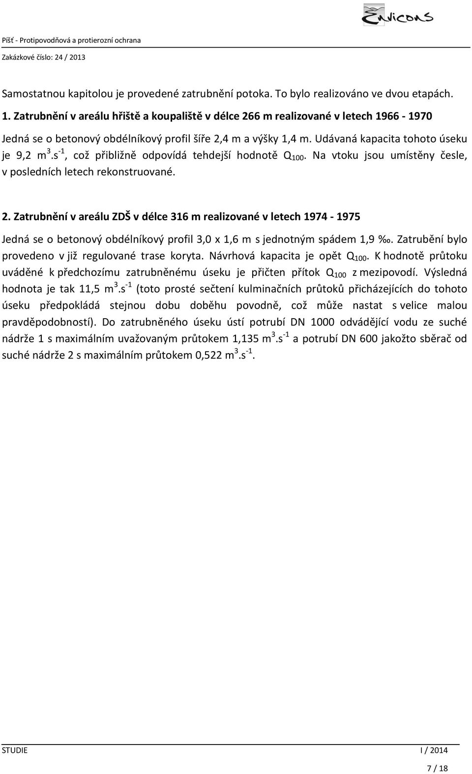 s -1, což přibližně odpovídá tehdejší hodnotě Q 100. Na vtoku jsou umístěny česle, v posledních letech rekonstruované. 2.