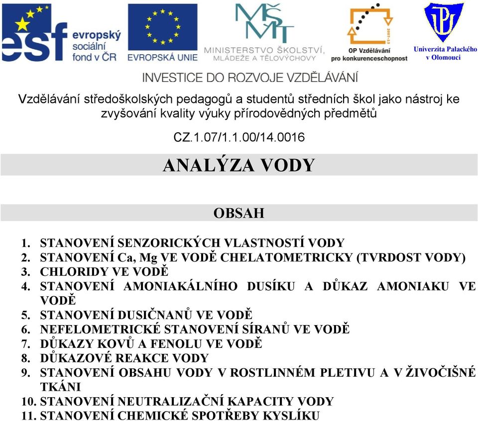 STANOVENÍ AMONIAKÁLNÍHO DUSÍKU A DŮKAZ AMONIAKU VE VODĚ 5. STANOVENÍ DUSIČNANŮ VE VODĚ 6.