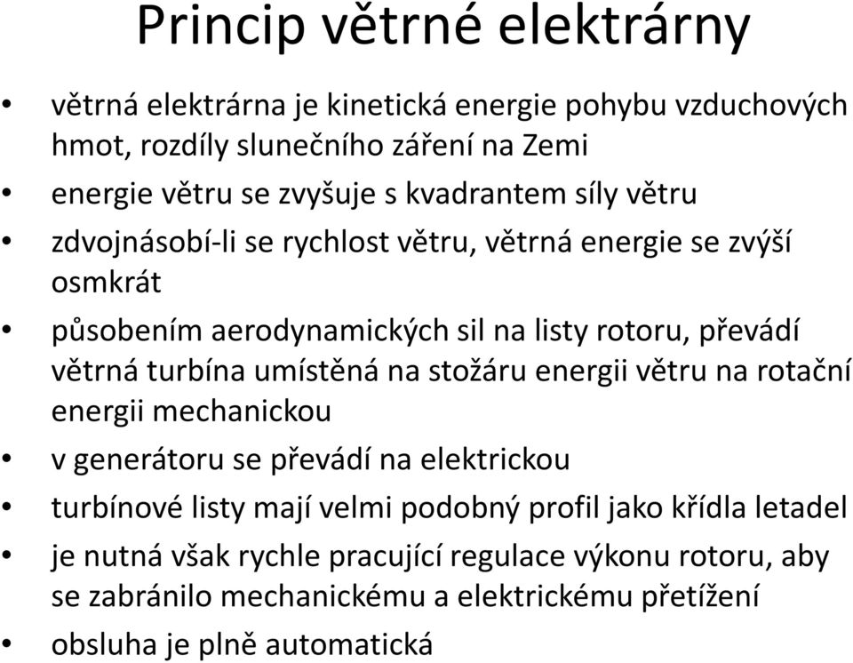 turbína umístěná na stožáru energii větru na rotační energii mechanickou v generátoru se převádí na elektrickou turbínové listy mají velmi podobný