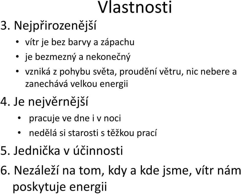 pohybu světa, proudění větru, nic nebere a zanechává velkou energii 4.