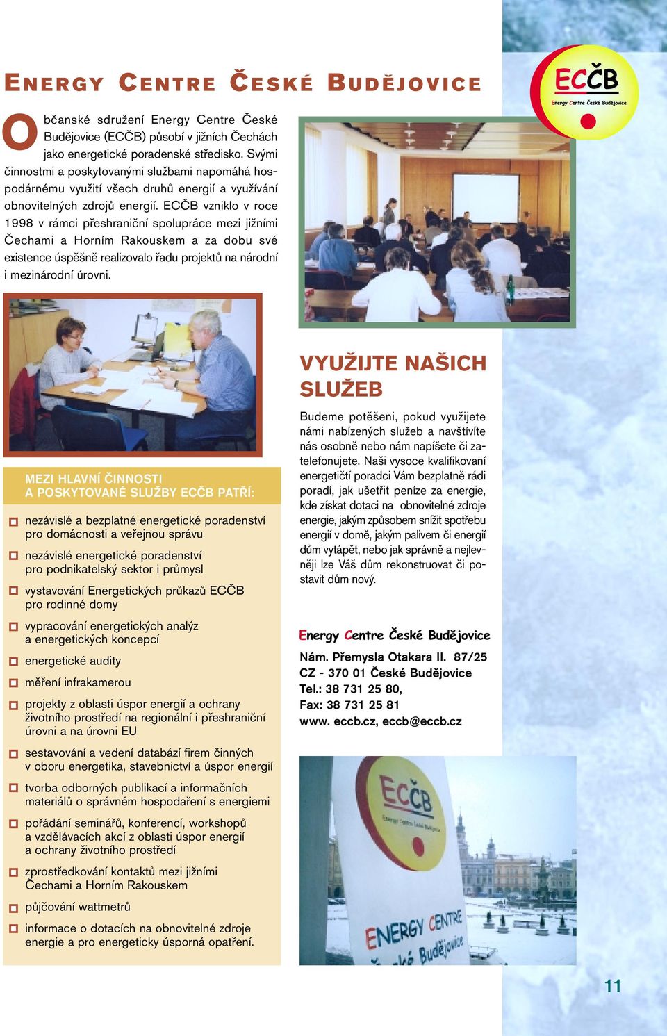 ECČB vzniklo v roce 1998 v rámci přeshraniční spolupráce mezi jižními Čechami a Horním Rakouskem a za dobu své existence úspěšně realizovalo řadu projektů na národní i mezinárodní úrovni.