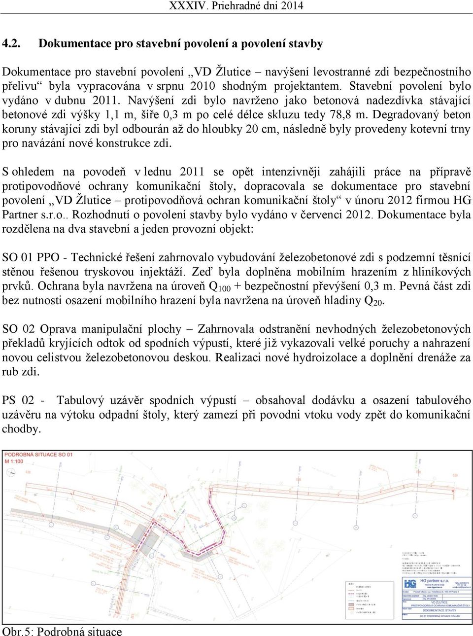 Degradovaný beton koruny stávající zdi byl odbourán až do hloubky 20 cm, následně byly provedeny kotevní trny pro navázání nové konstrukce zdi.