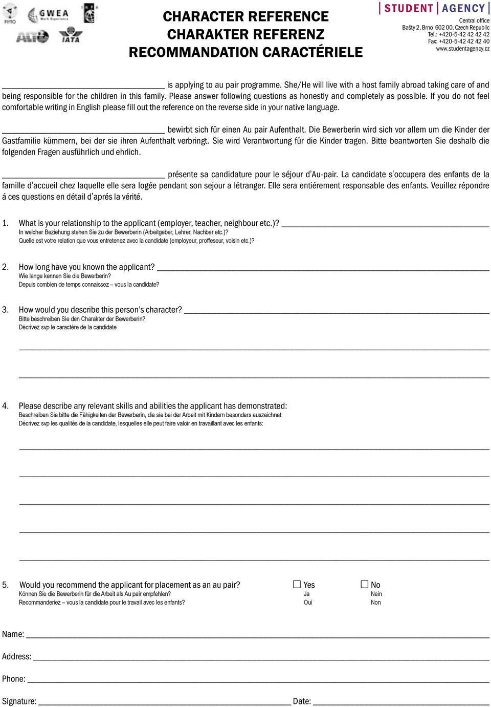 Please answer following questions as honestly and completely as possible. If you do not feel comfortable writing in English please fill out the reference on the reverse side in your native language.