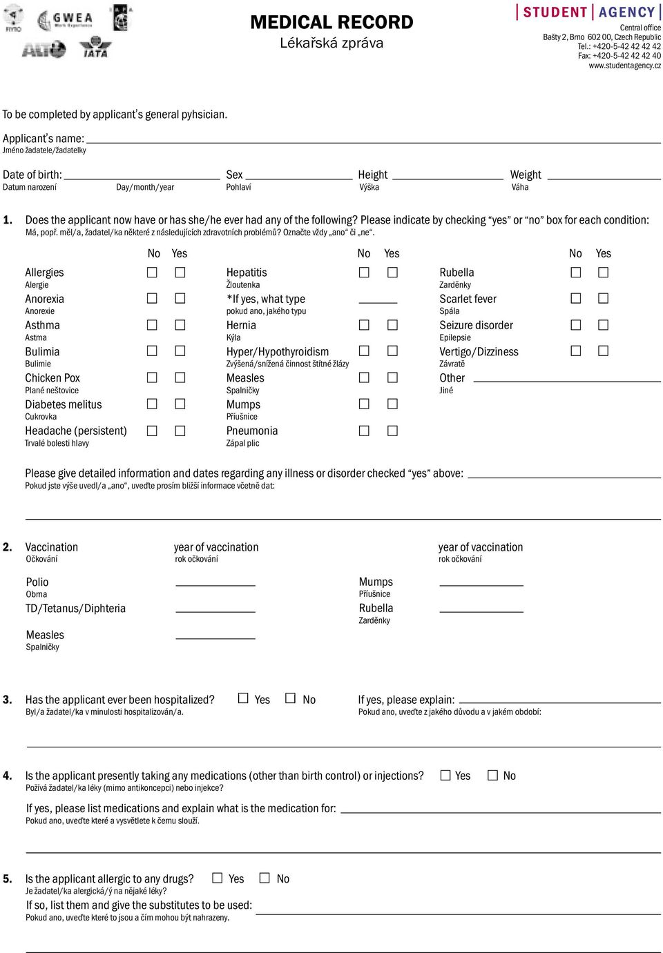 Does the applicant now have or has she/he ever had any of the following? Please indicate by checking yes or no box for each condition: Má, popř.