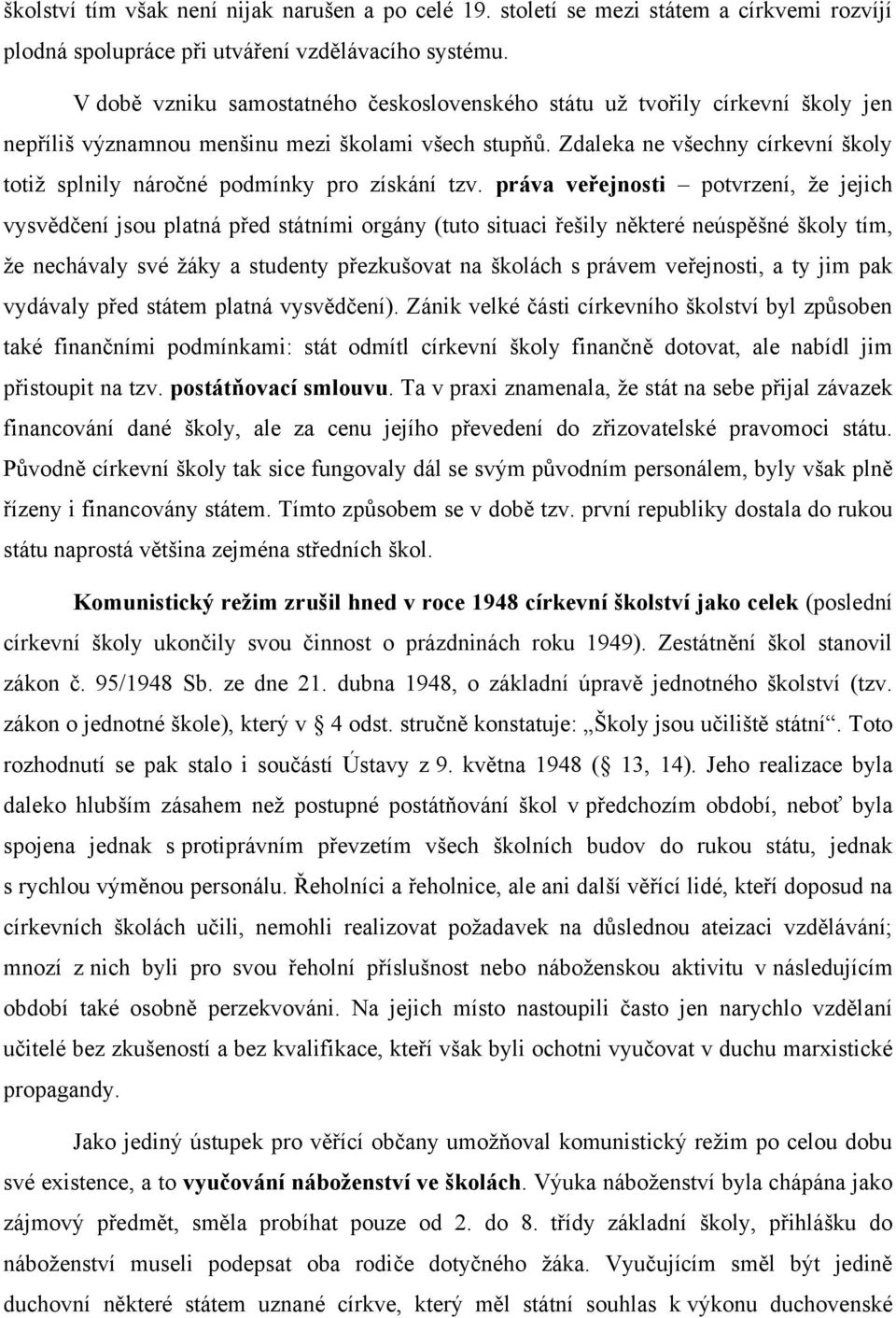 Zdaleka ne všechny církevní školy totiţ splnily náročné podmínky pro získání tzv.