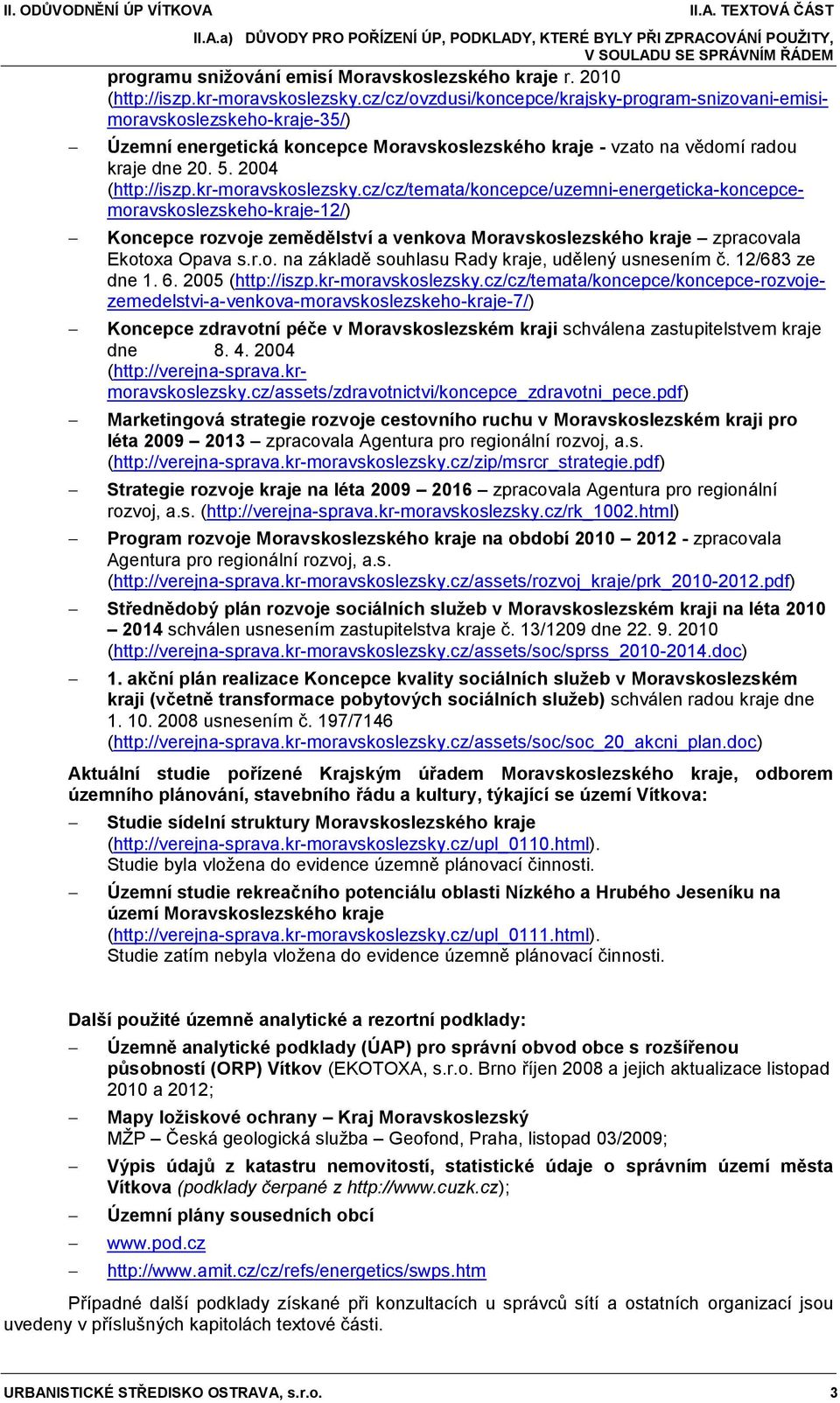 kr-moravskoslezsky.cz/cz/temata/koncepce/uzemni-energeticka-koncepcemoravskoslezskeho-kraje-12/) Koncepce rozvoje zemědělství a venkova Moravskoslezského kraje zpracovala Ekotoxa Opava s.r.o. na základě souhlasu Rady kraje, udělený usnesením č.