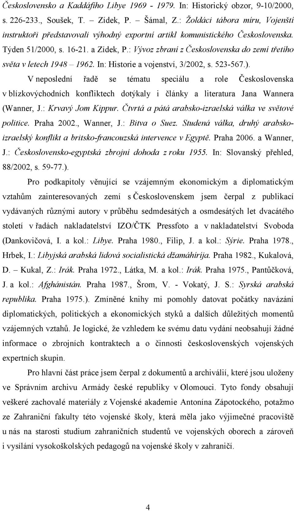 : Vývoz zbraní z Československa do zemí třetího světa v letech 1948 1962. In: Historie a vojenství, 3/2002, s. 523-567.).