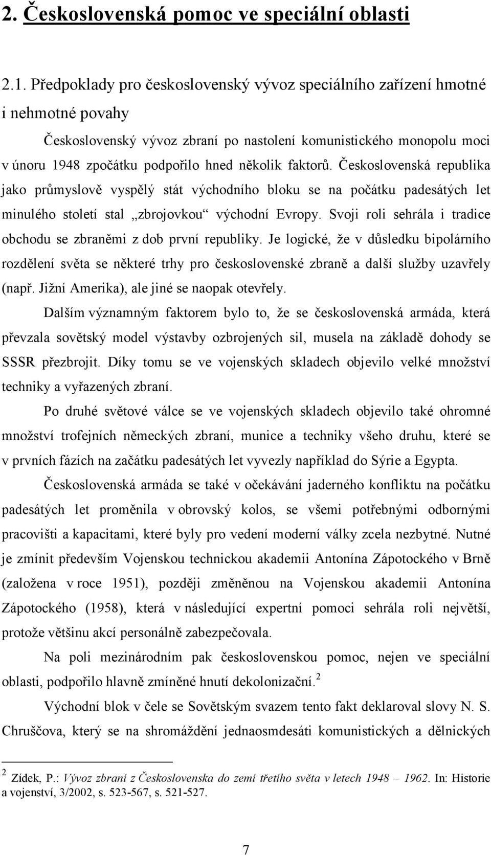 faktorů. Československá republika jako průmyslově vyspělý stát východního bloku se na počátku padesátých let minulého století stal zbrojovkou východní Evropy.