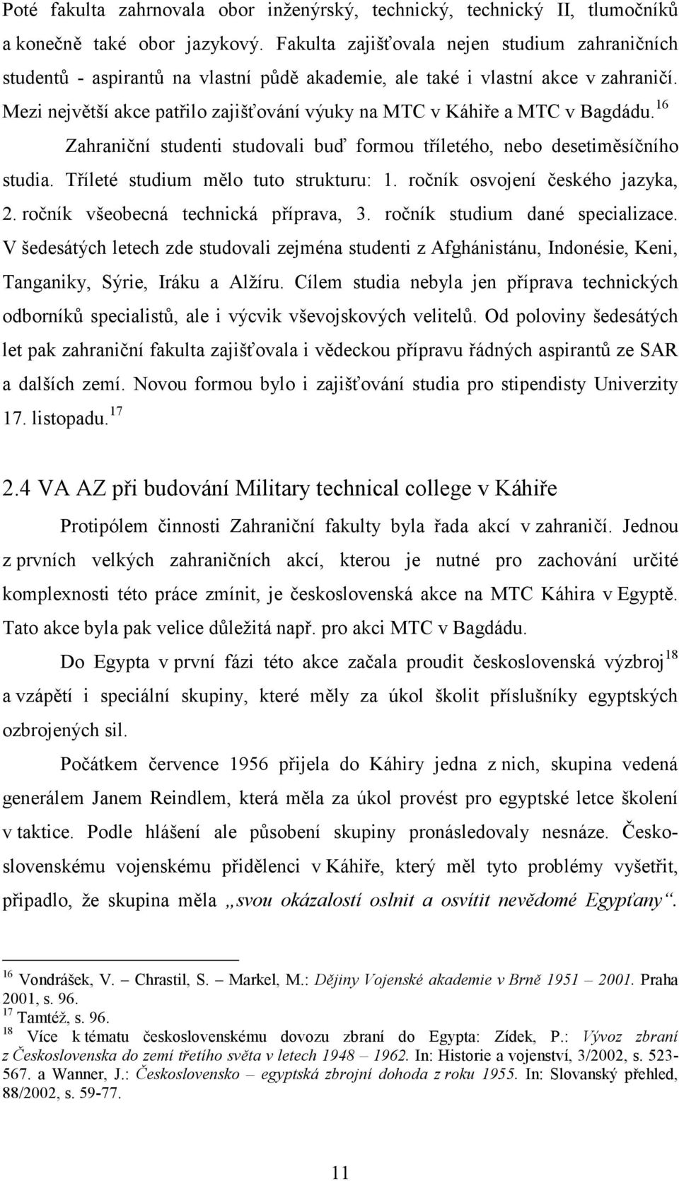 Mezi největší akce patřilo zajišťování výuky na MTC v Káhiře a MTC v Bagdádu. 16 Zahraniční studenti studovali buď formou tříletého, nebo desetiměsíčního studia.