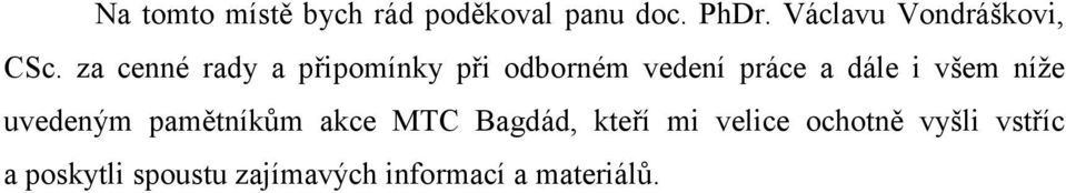 za cenné rady a připomínky při odborném vedení práce a dále i všem
