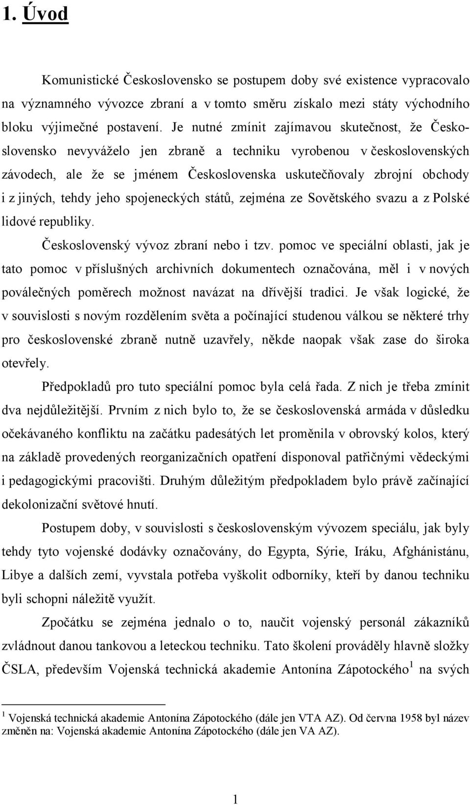 jiných, tehdy jeho spojeneckých států, zejména ze Sovětského svazu a z Polské lidové republiky. Československý vývoz zbraní nebo i tzv.