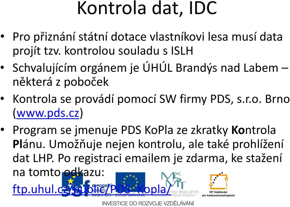 pomocí SW firmy PDS, s.r.o. Brno (www.pds.cz) Program se jmenuje PDS KoPla ze zkratky Kontrola Plánu.