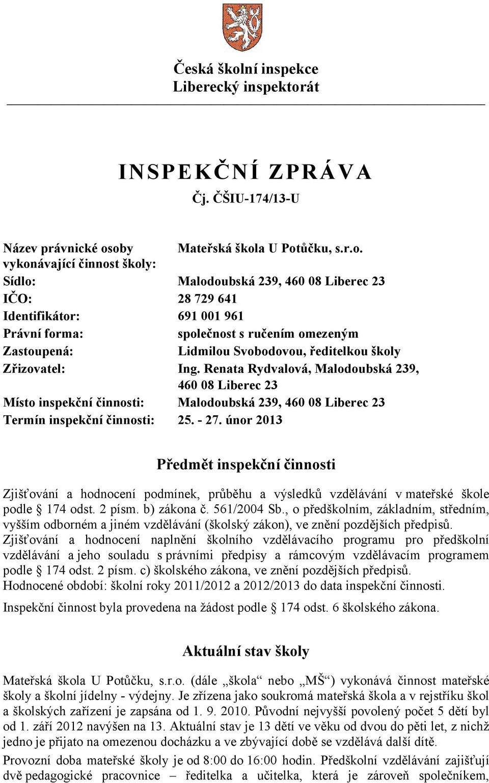 át INSPEKČNÍ ZPRÁVA Čj. ČŠIU-174/13-U Název právnické os