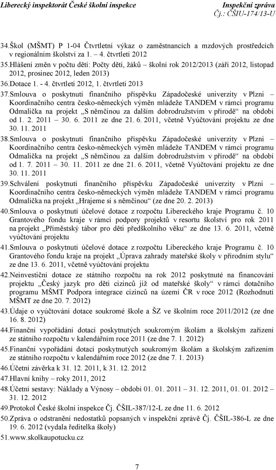 Smlouva o poskytnutí finančního příspěvku Západočeské univerzity vplzni Koordinačního centra česko-německých výměn mládeže TANDEM v rámci programu Odmalička na projekt S němčinou za dalším