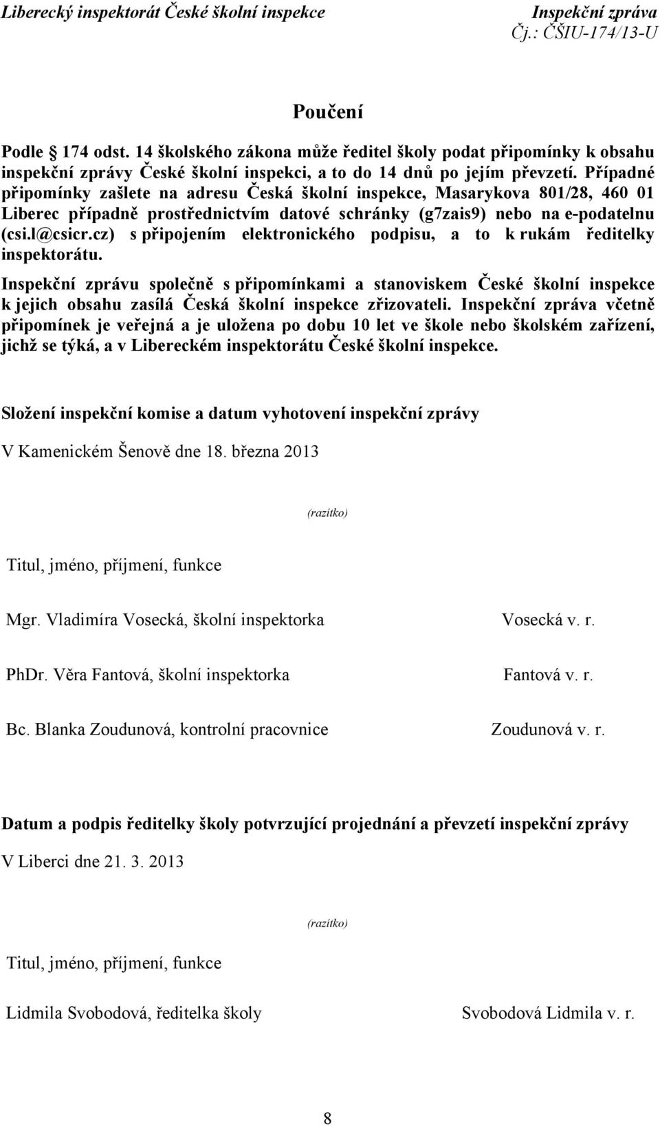 cz) s připojením elektronického podpisu, a to k rukám ředitelky inspektorátu.