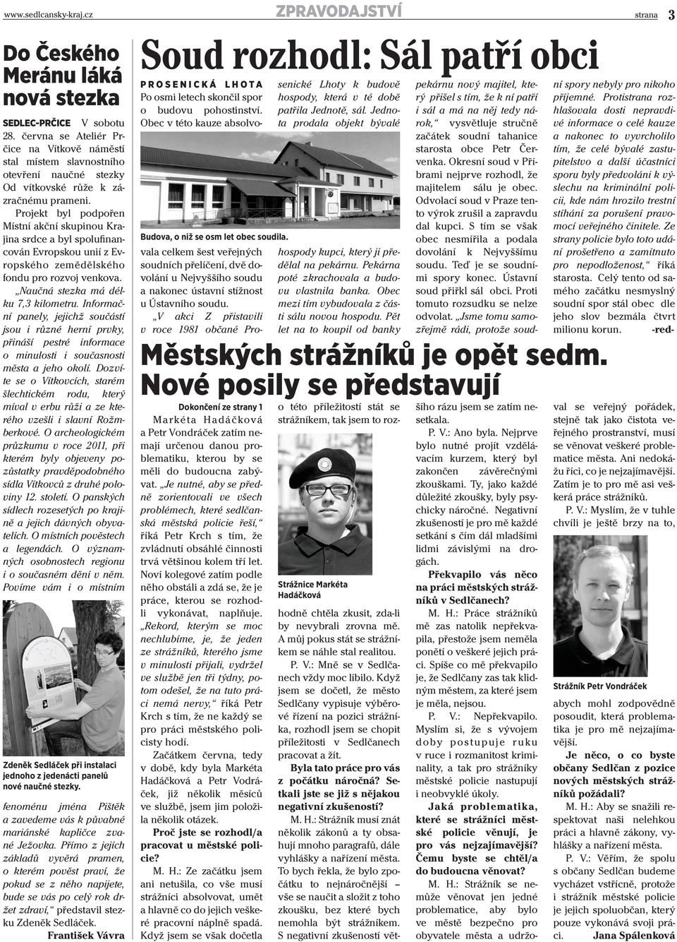 Informační panely, jejichž součástí jsou i různé herní prvky, přináší pestré informace o minulosti i současnosti města a jeho okolí.