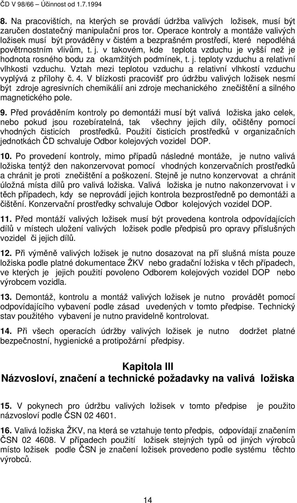 v takovém, kde teplota vzduchu je vyšší než je hodnota rosného bodu za okamžitých podmínek, t. j. teploty vzduchu a relativní vlhkosti vzduchu.