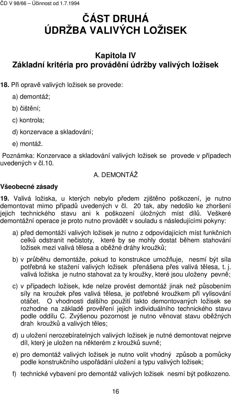 Poznámka: Konzervace a skladování valivých ložisek se provede v případech uvedených v čl.10. Všeobecné zásady A. DEMONTÁŽ 19.