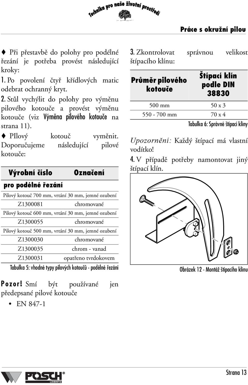 Doporučujeme následující pilové kotouče: Výrobní číslo Označení 3.