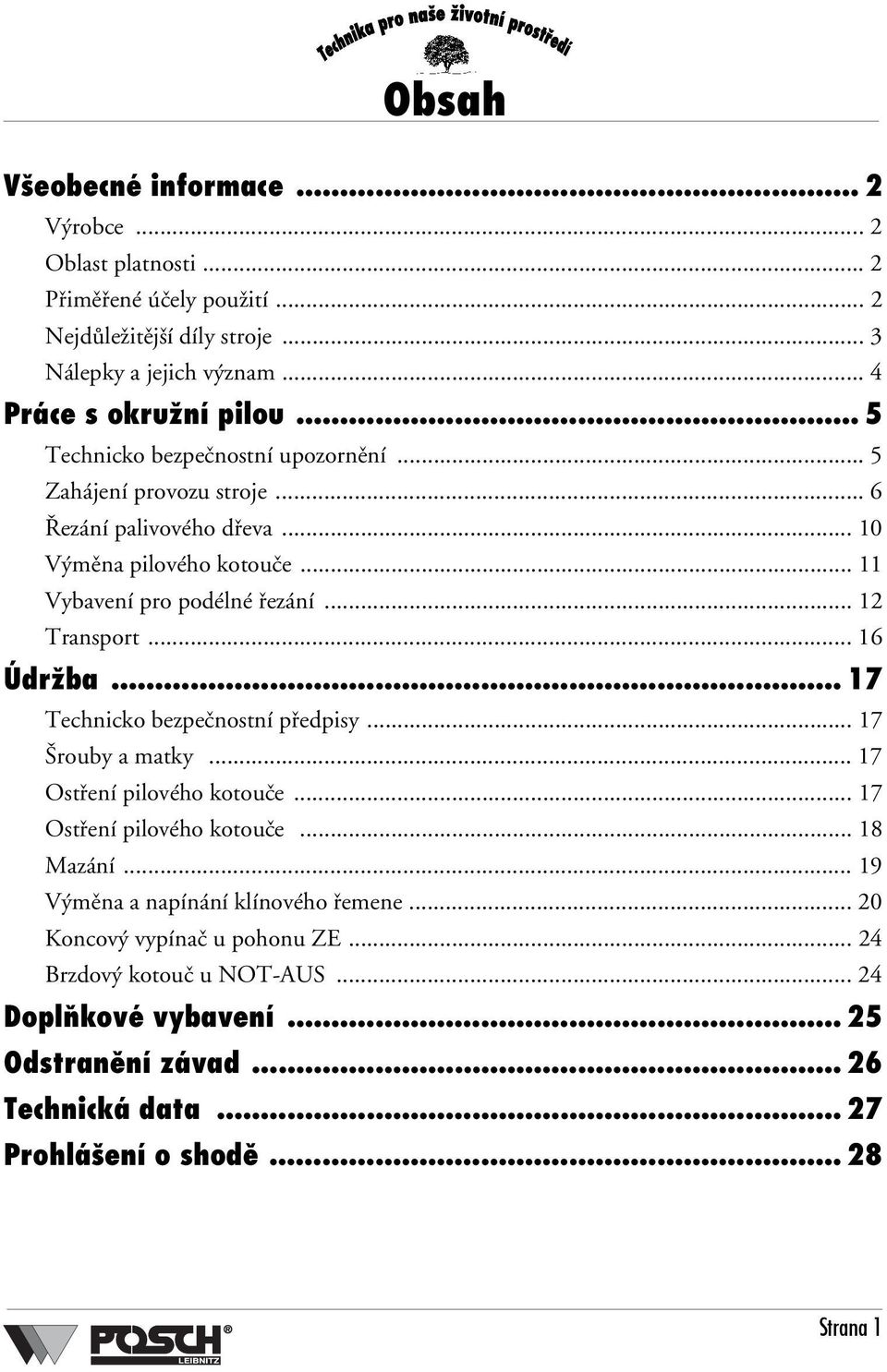 .. 16 Údržba... 17 Technicko bezpečnostní předpisy... 17 Šrouby a matky... 17 Ostření pilového kotouče... 17 Ostření pilového kotouče... 18 Mazání.