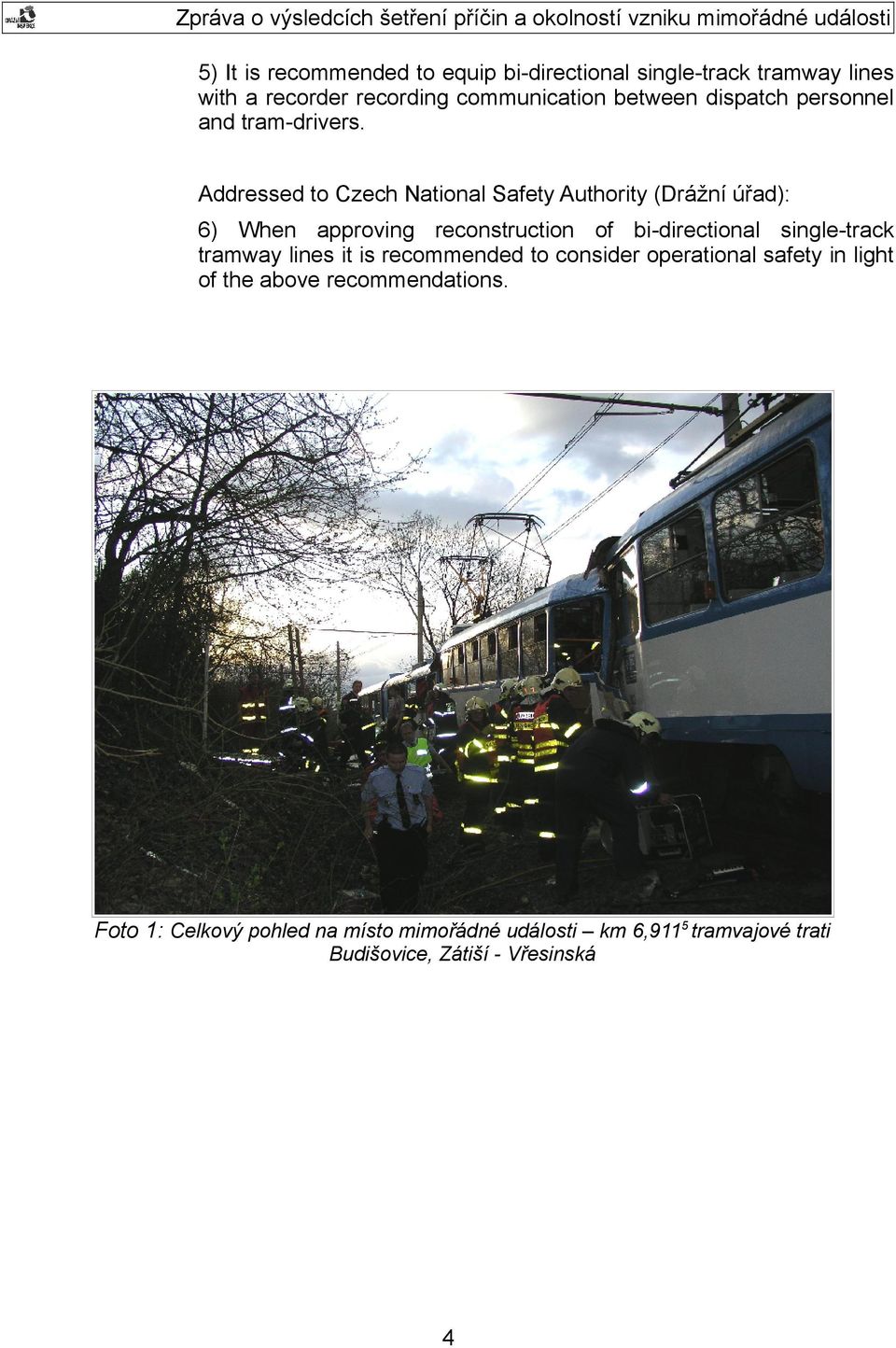 Addressed to Czech National Safety Authority (Drážní úřad): 6) When approving reconstruction of bi-directional single-track