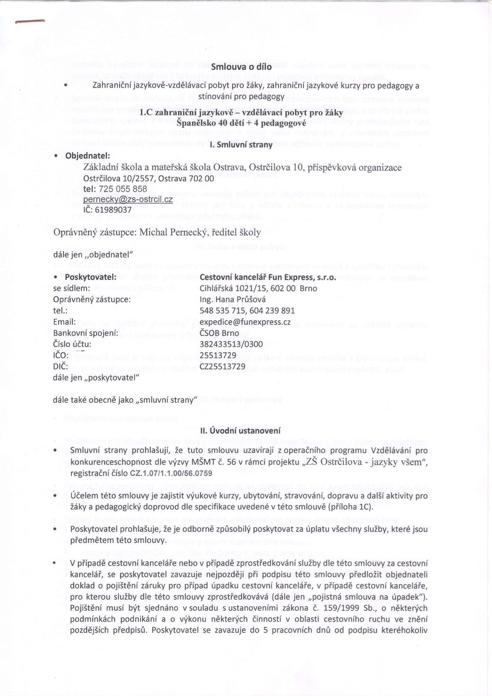 Obiednatel: Zakladnf Skola a mateisk6 Skola Ostrava, Ostrdilova 10, pifspdvkov6 organizace Ostrdilova t0/2557, Ostrava 70200 tel:725 055 B5B pernecky@zs-ostrci l.